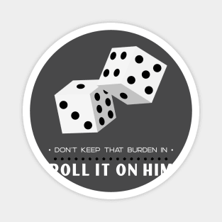 Don’t Keep That Burden In Roll It On Him Magnet